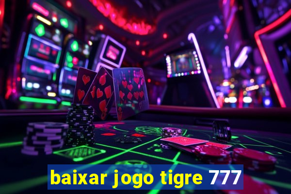 baixar jogo tigre 777